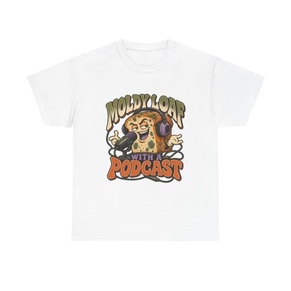 moldy loaf with a podcast — unisex cotton t shirt