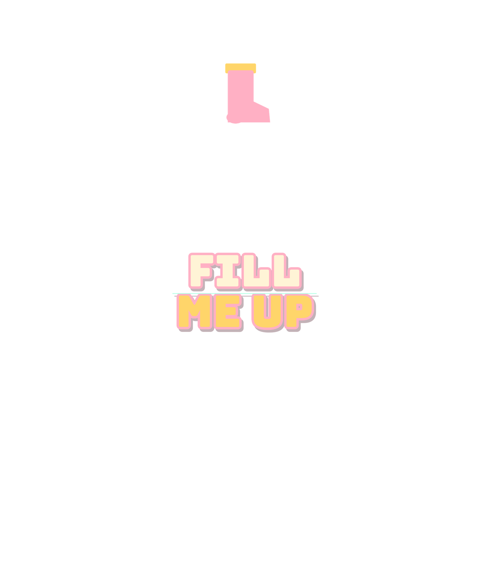 fill me up fill me up