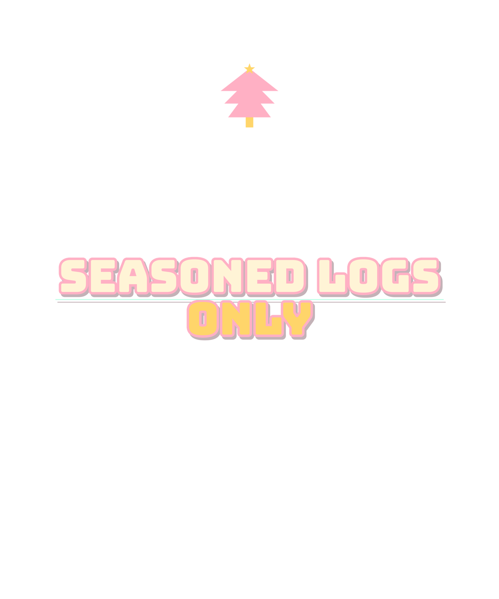 seasoned logs only seasoned logs only