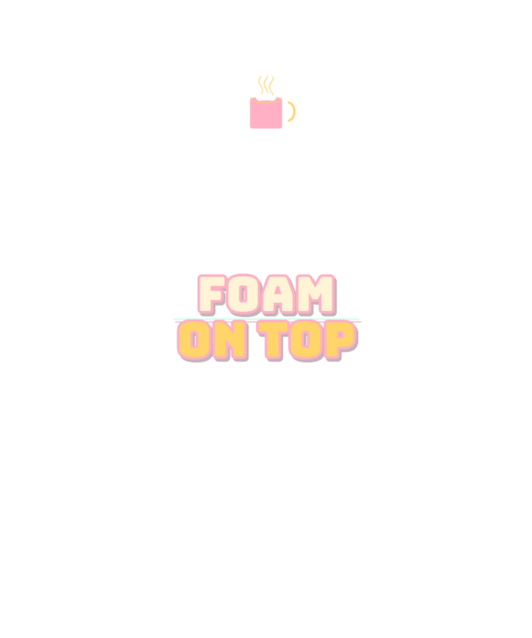foam on top