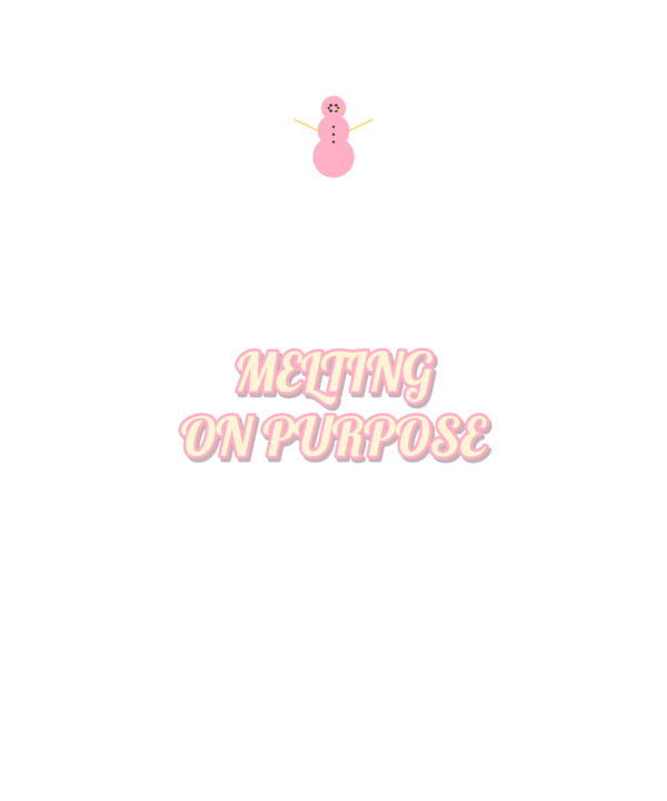 melting on purpose