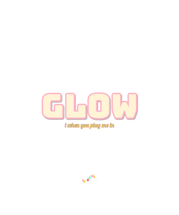 i glow when you plug me in