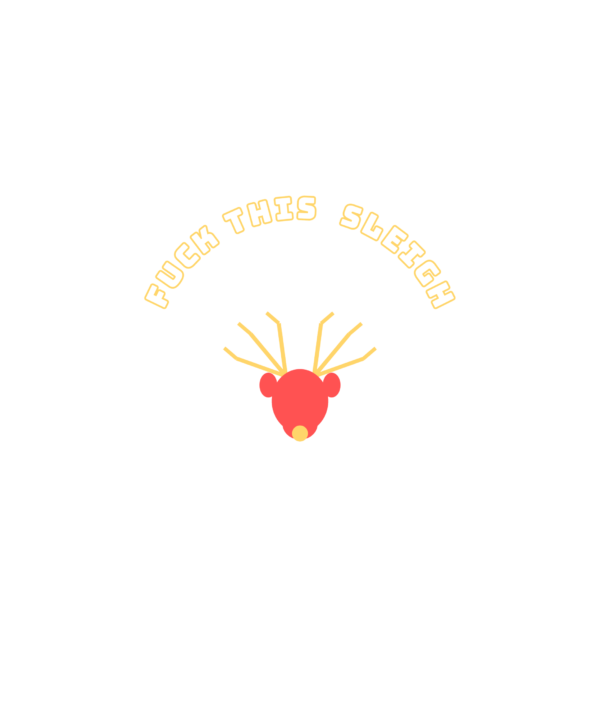 fuck this sleigh