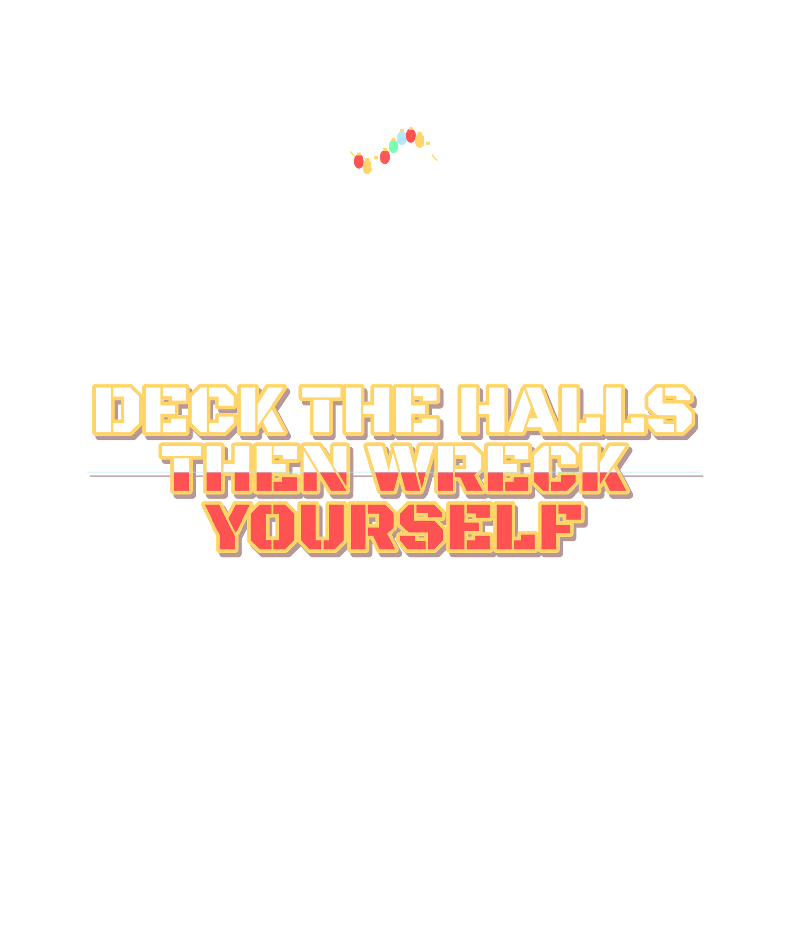deck the halls then wreck yourself deck the halls then wreck yourself