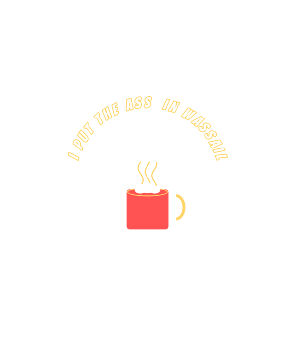 i put the ass in wassail