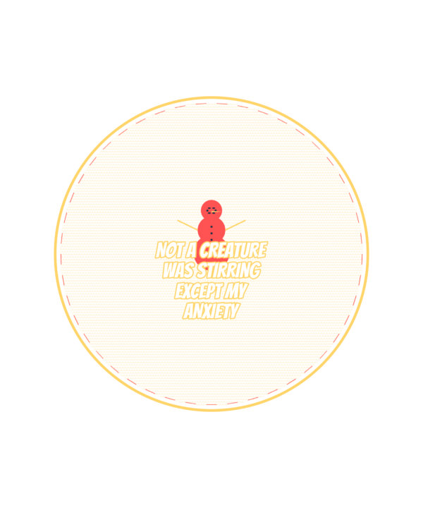 not a creature was stirring except my anxiety