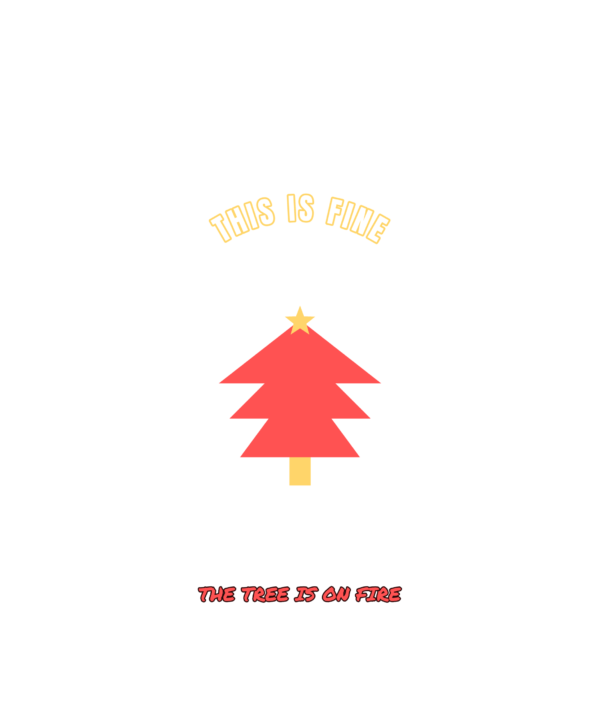 this is fine the tree is on fire