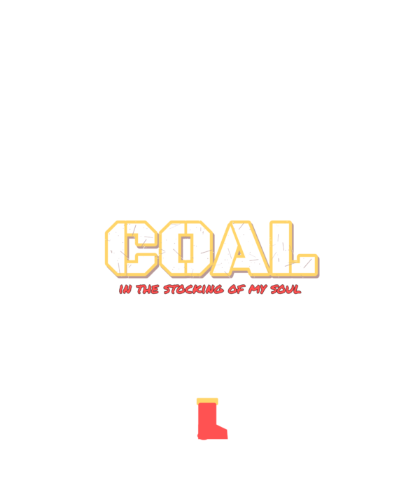 coal in the stocking of my soul