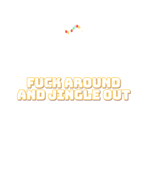 fuck around and jingle out