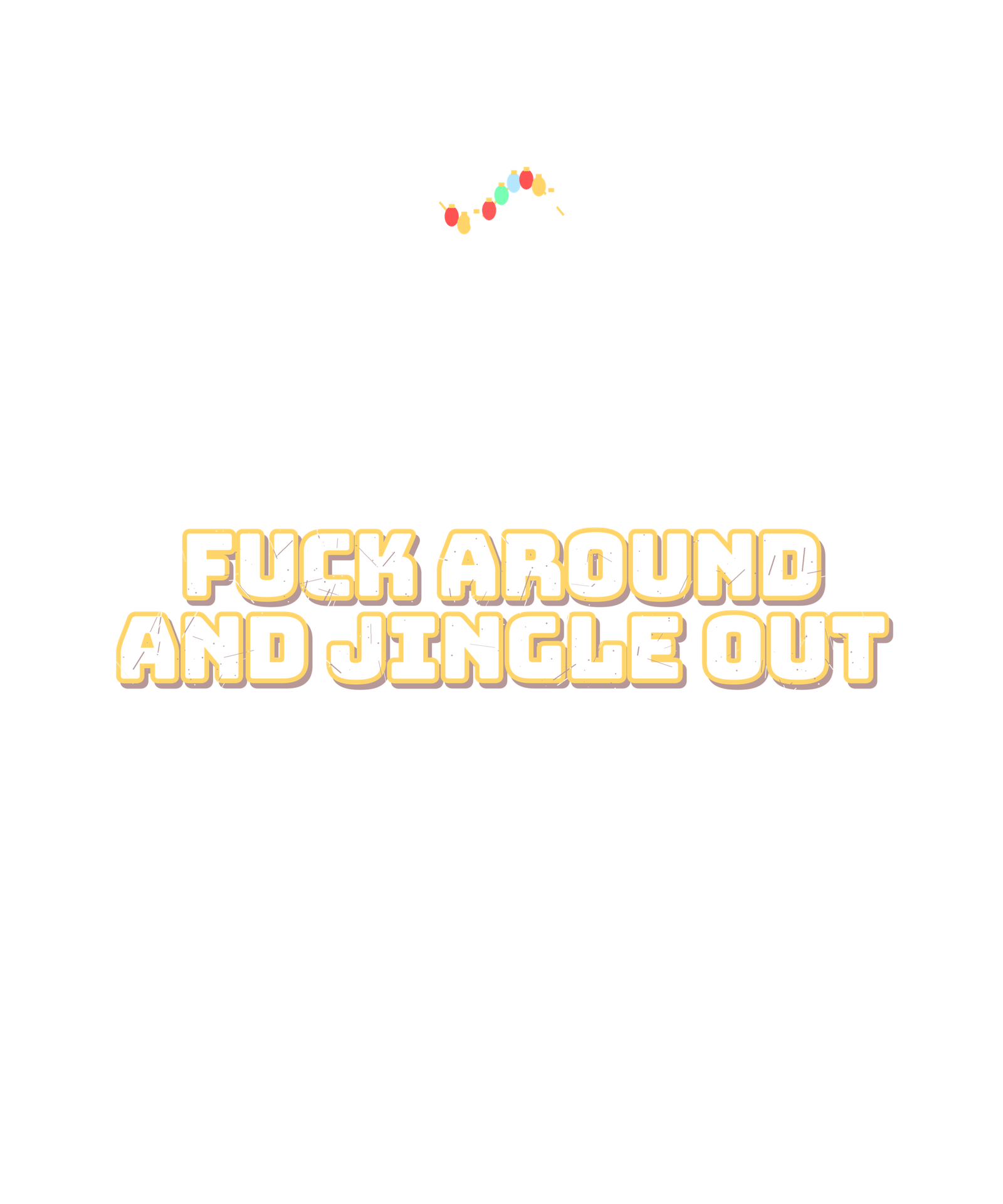 fuck around and jingle out fuck around and jingle out