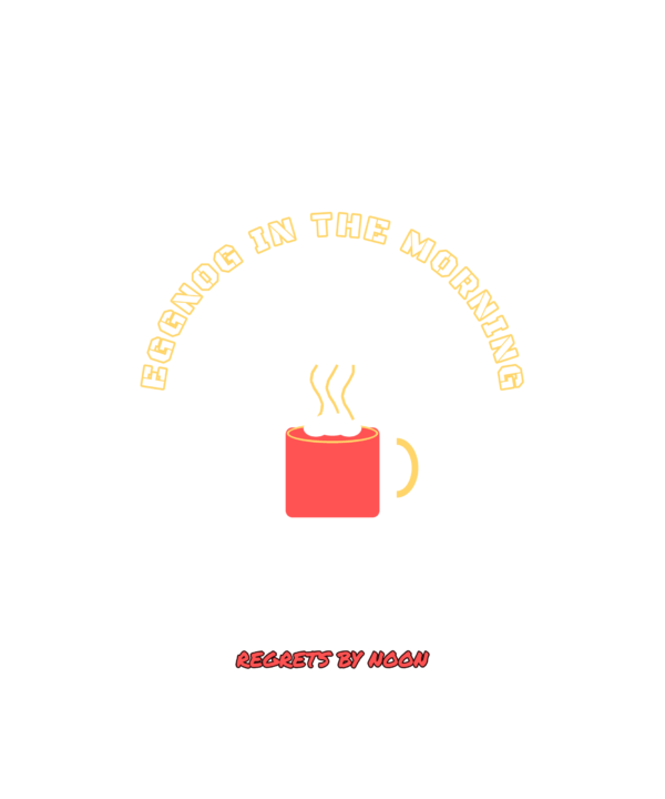 eggnog in the morning regrets by noon