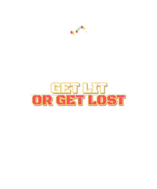 get lit or get lost