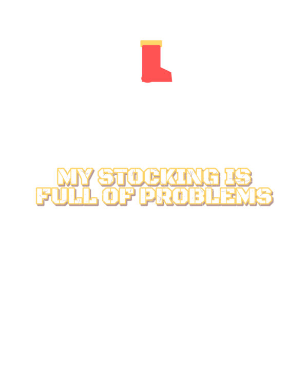 my stocking is full of problems