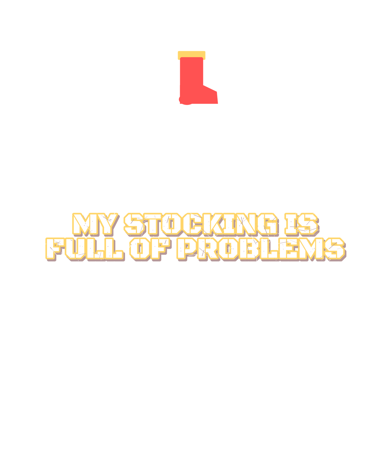 my stocking is full of problems my stocking is full of problems