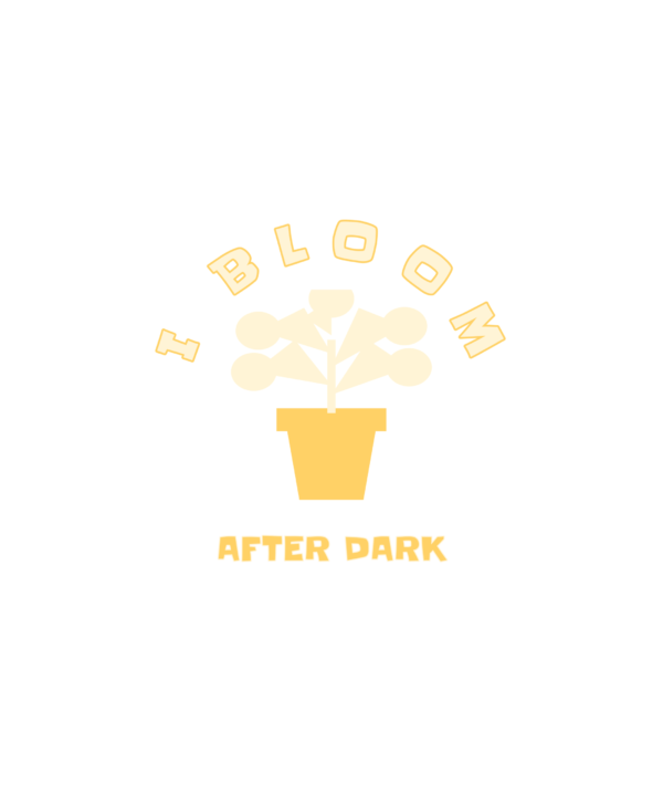 i bloom after dark