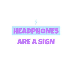 headphones are a sign