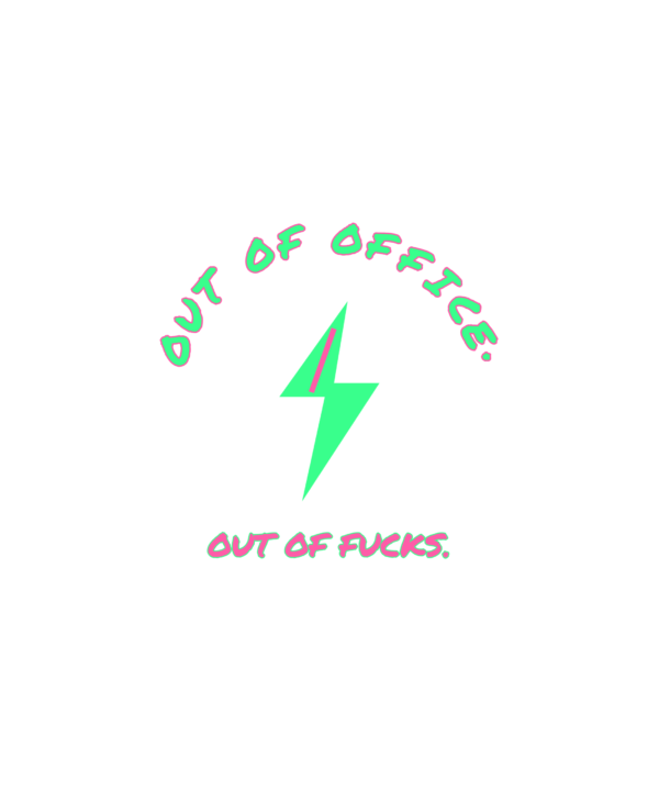 out of office. out of fucks.