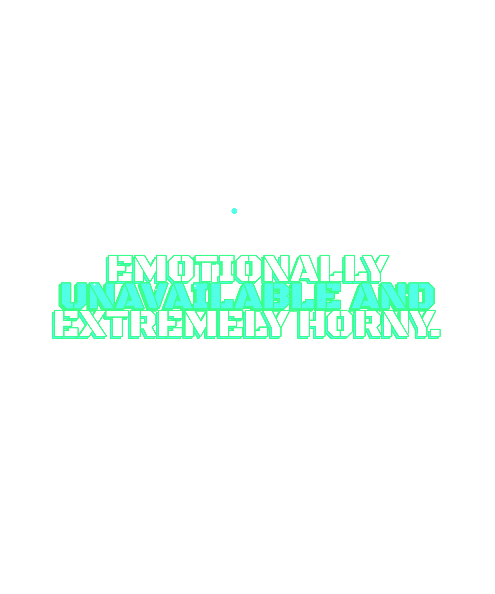 emotionally unavailable and extremely horny. emotionally unavailable and extremely horny.