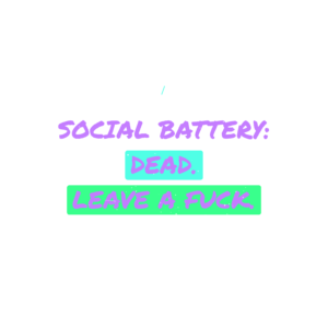 social battery: dead. leave a fuck.