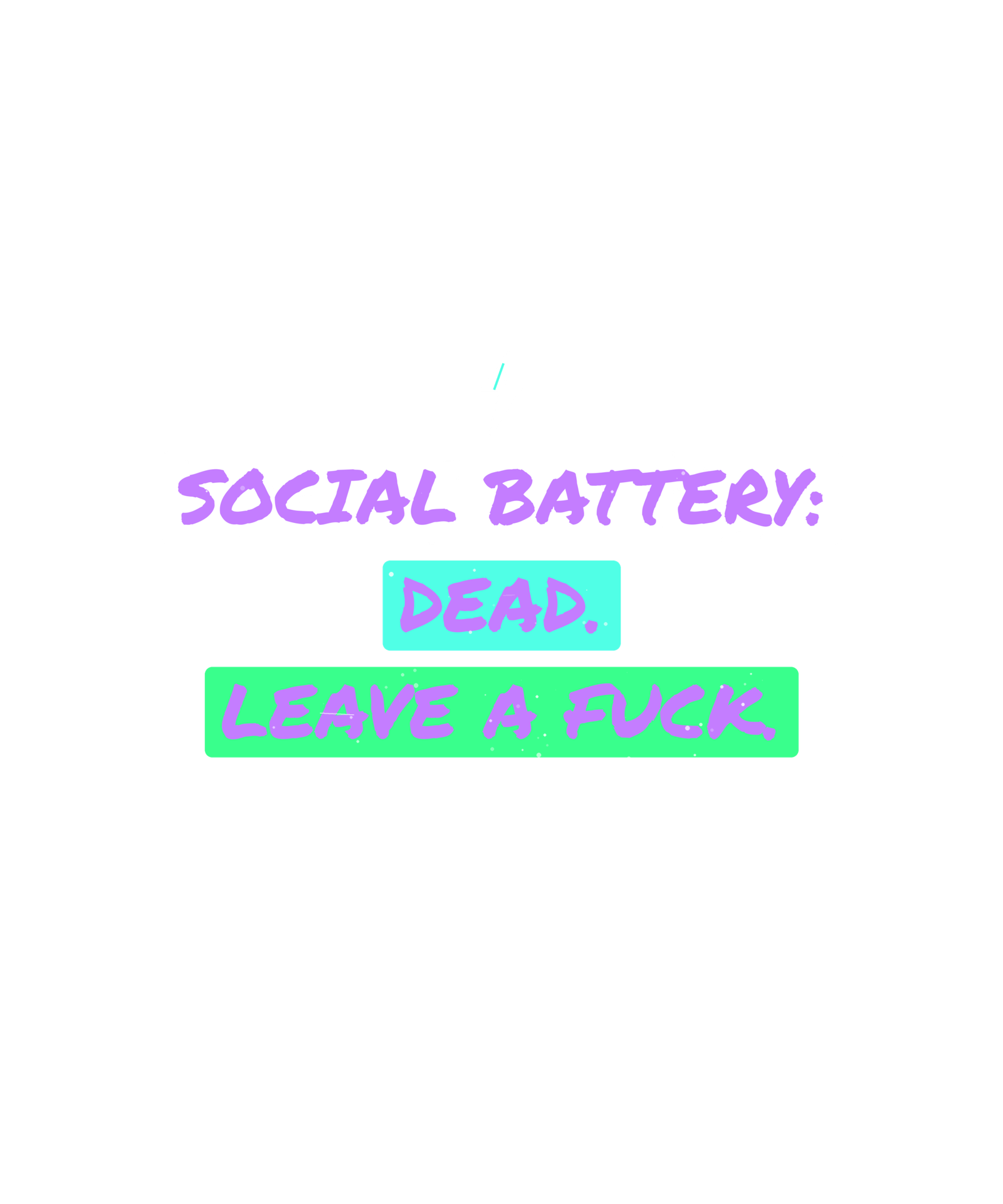 social battery: dead. leave a fuck. social battery: dead. leave a fuck.
