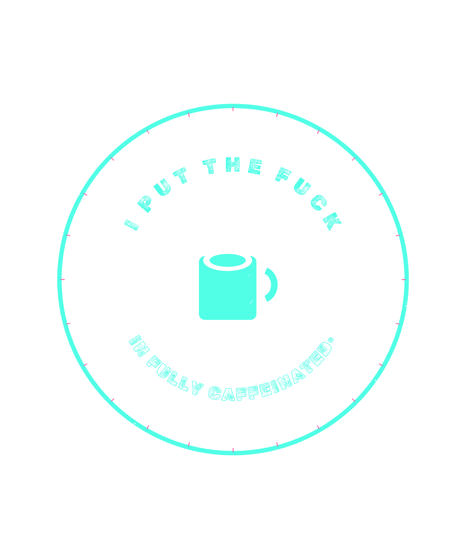 i put the fuck in fully caffeinated. i put the fuck in fully caffeinated.