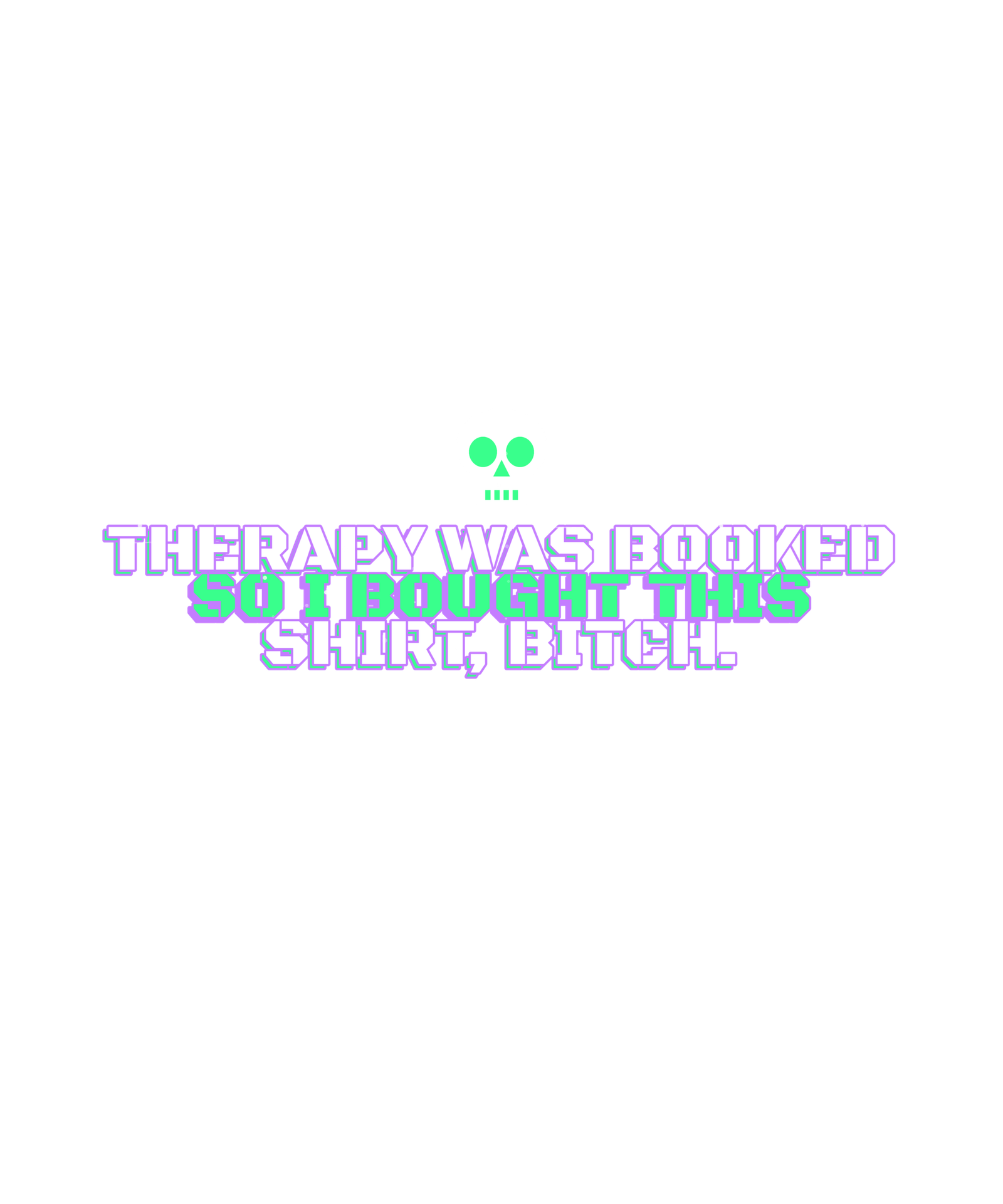 therapy was booked so i bought this shirt, bitch. therapy was booked so i bought this shirt, bitch.