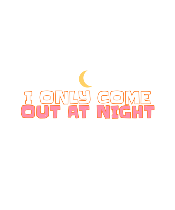 i only come out at night