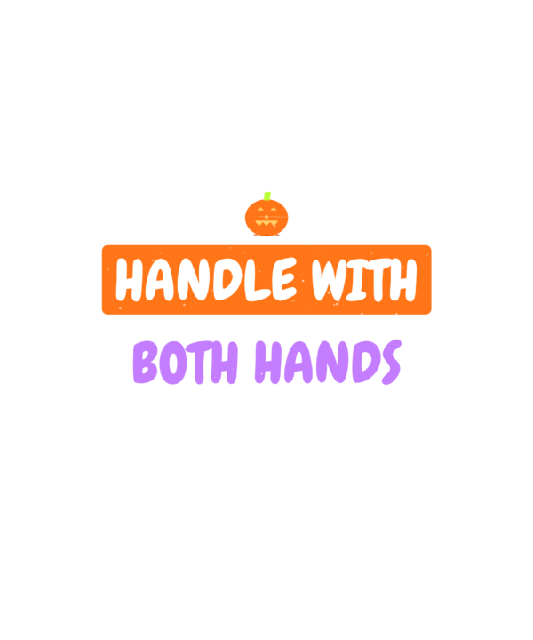 handle with both hands