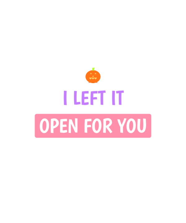 i left it open for you