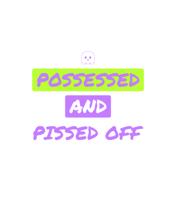 possessed and pissed off