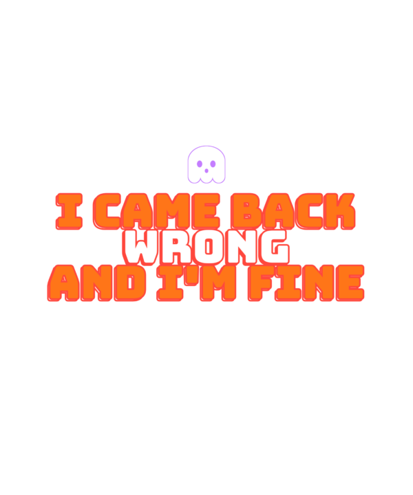 i came back wrong and i'm fine with it