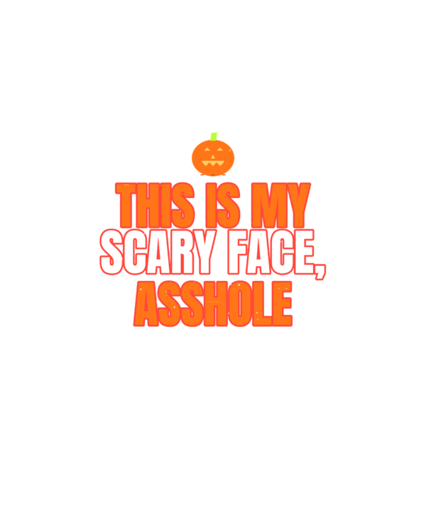 this is my scary face, asshole