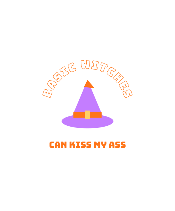 basic witches can kiss my ass