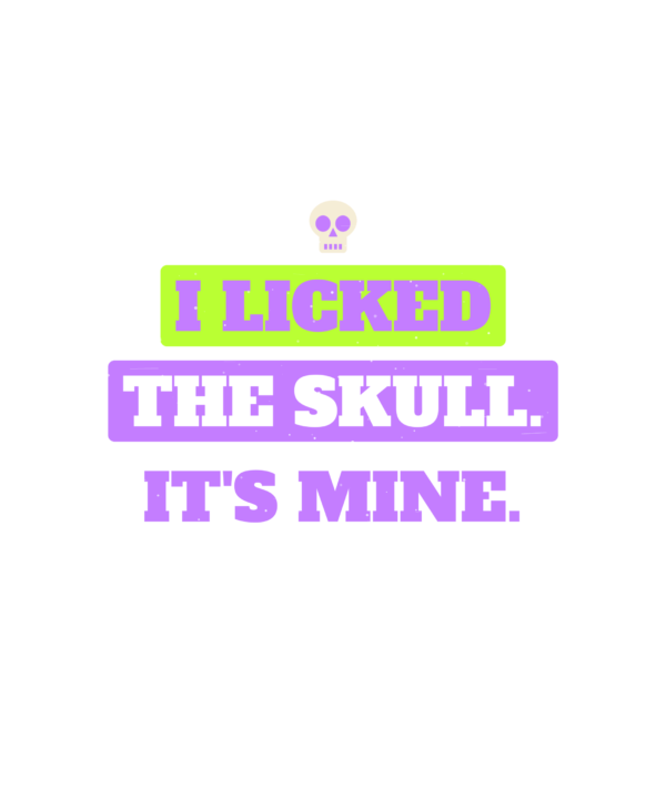 i licked the skull. it's mine.