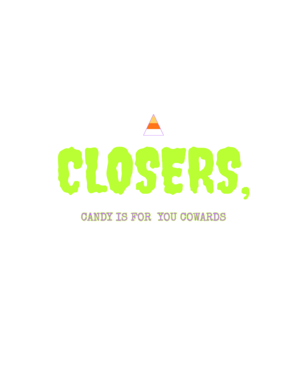 candy is for closers, you cowards