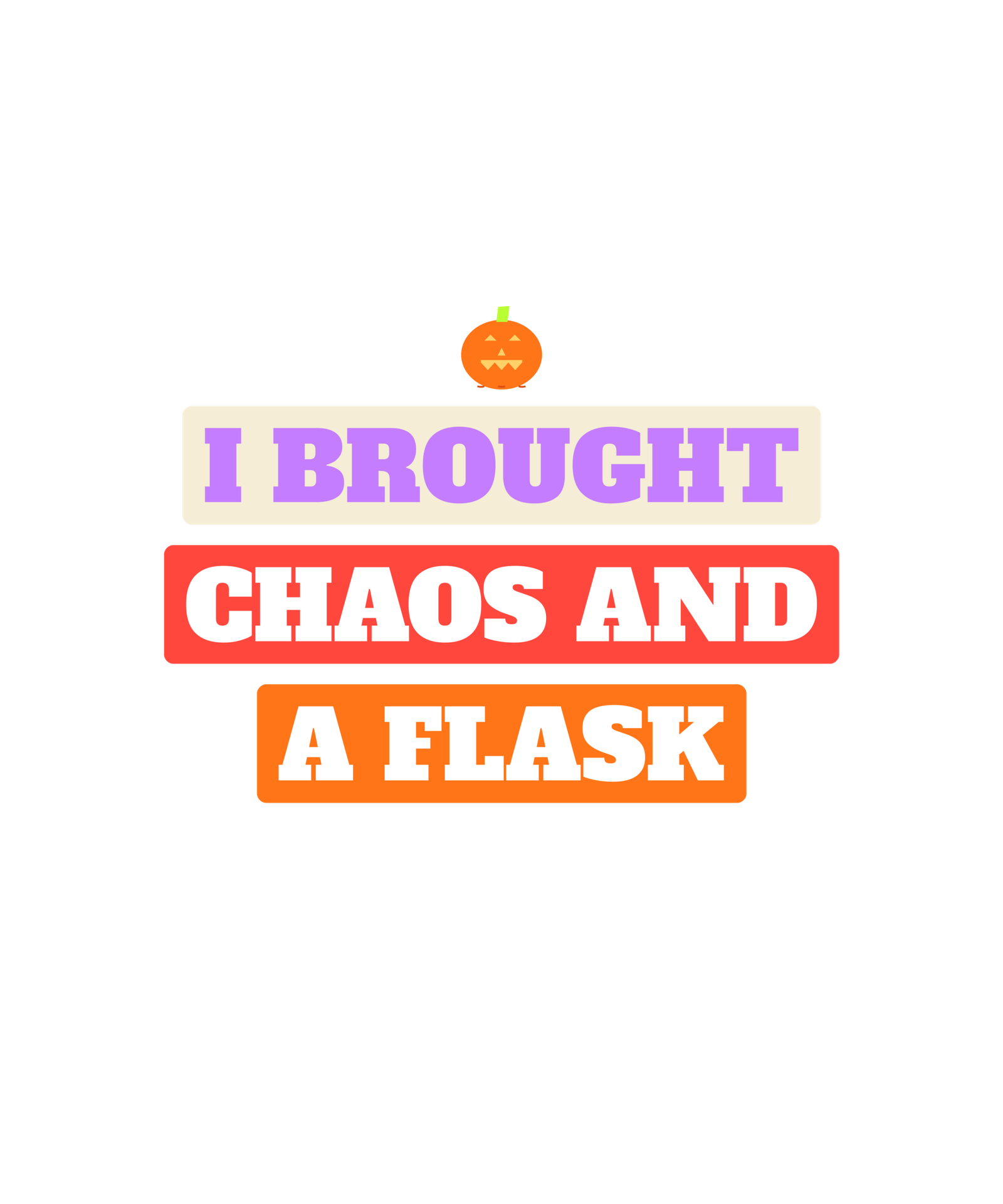 i brought chaos and a flask i brought chaos and a flask
