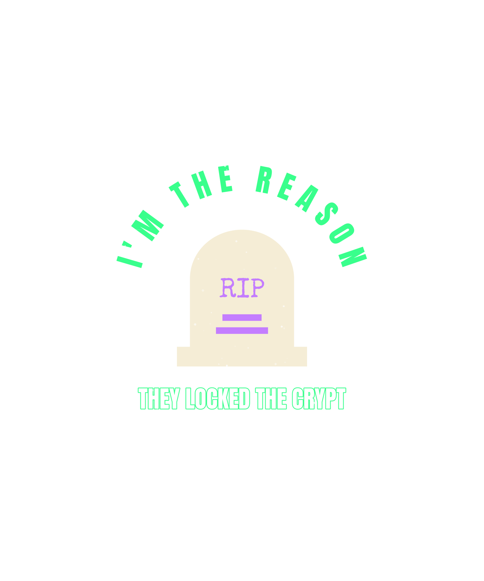i'm the reason they locked the crypt i'm the reason they locked the crypt