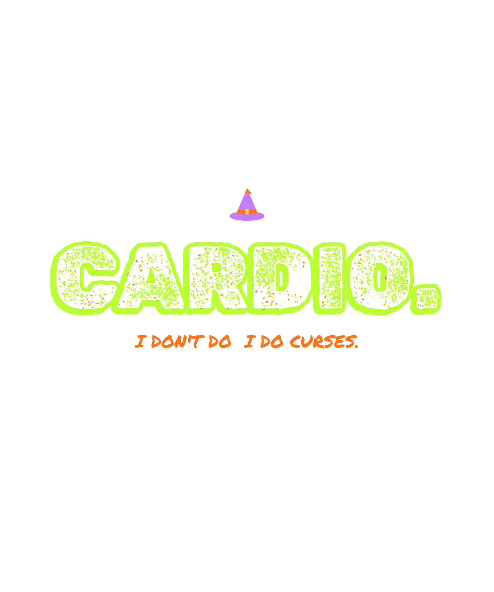 i don't do cardio. i do curses. i don't do cardio. i do curses.