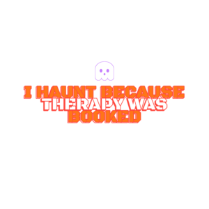 i haunt because therapy was booked
