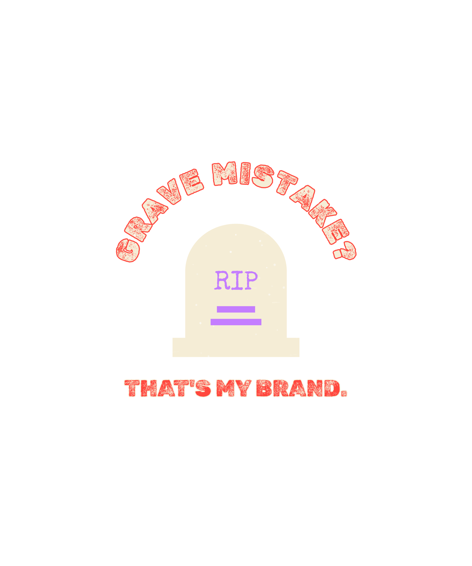 grave mistake? that's my brand. grave mistake? that's my brand.